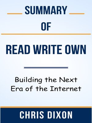 cover image of Summary of Read Write Own Building the Next Era of the Internet  by  Chris Dixon